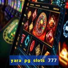 yara pg slots 777 paga mesmo